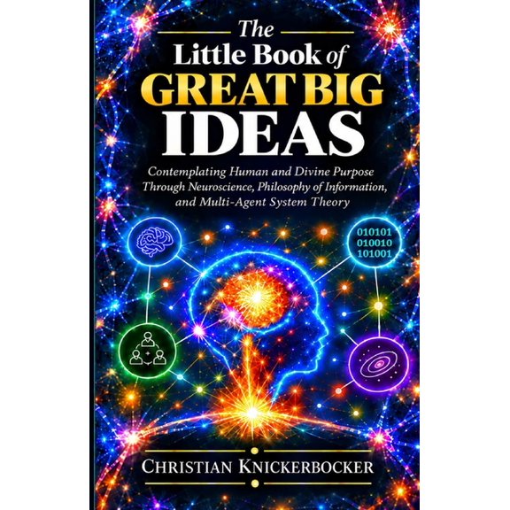 The Little Book of Great Big Ideas: Contemplating Human and Divine Purpose Through Neuroscience, Philosophy of Informati, (Paperback)