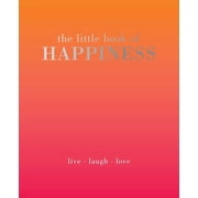 The Little Book of Happiness Live. Laugh. Love, Hardcover