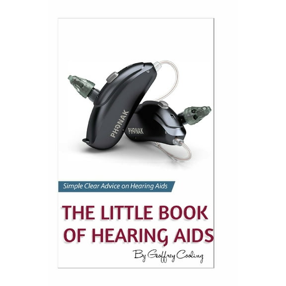 The Little Book of Hearing Aids 2020: The Only Hearing Aid Book You Will Ever Need, (Paperback)