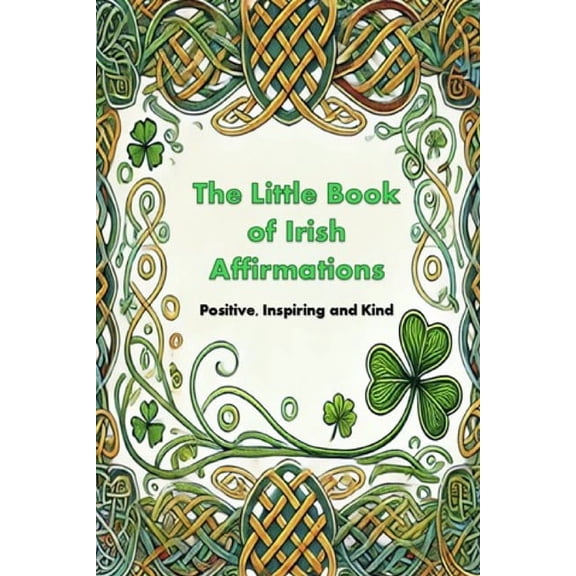 The Little Book of Irish Affirmations: Timeless Wisdom and Kind Words Inspired by Ireland, (Paperback)