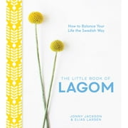 JONNY JACKSON; ELIAS LARSEN The Little Book of Lagom : How to Balance Your Life the Swedish Way (Hardcover)