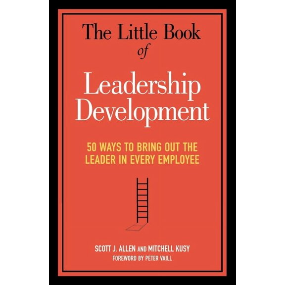 The Little Book of Leadership Development: 50 Ways to Bring Out the Leader in Every Employee, (Paperback)