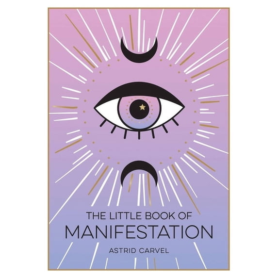 The Little Book of Manifestation : A Beginner’s Guide To Manifesting Your Dreams And Desires (Paperback)