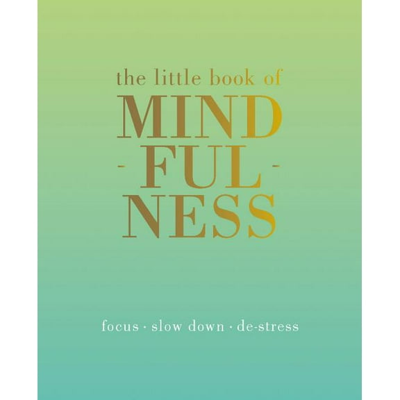 The Little Book of Mindfulness: Focus. Slow Down. De-Stress., (Hardcover)
