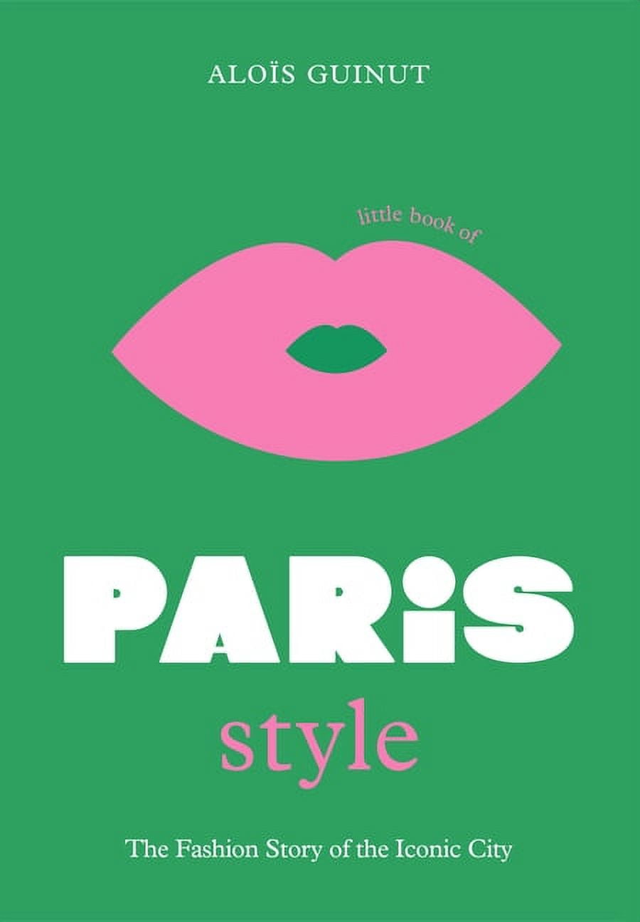 The Little Book of Paris Style: Fashion Story of the Iconic City