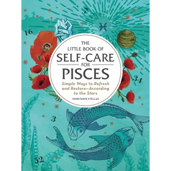 Pre-Owned The Little Book of Self-Care for Pisces: Simple Ways to Refresh and Restore--According to the Stars (Hardcover) 150720986X 9781507209868