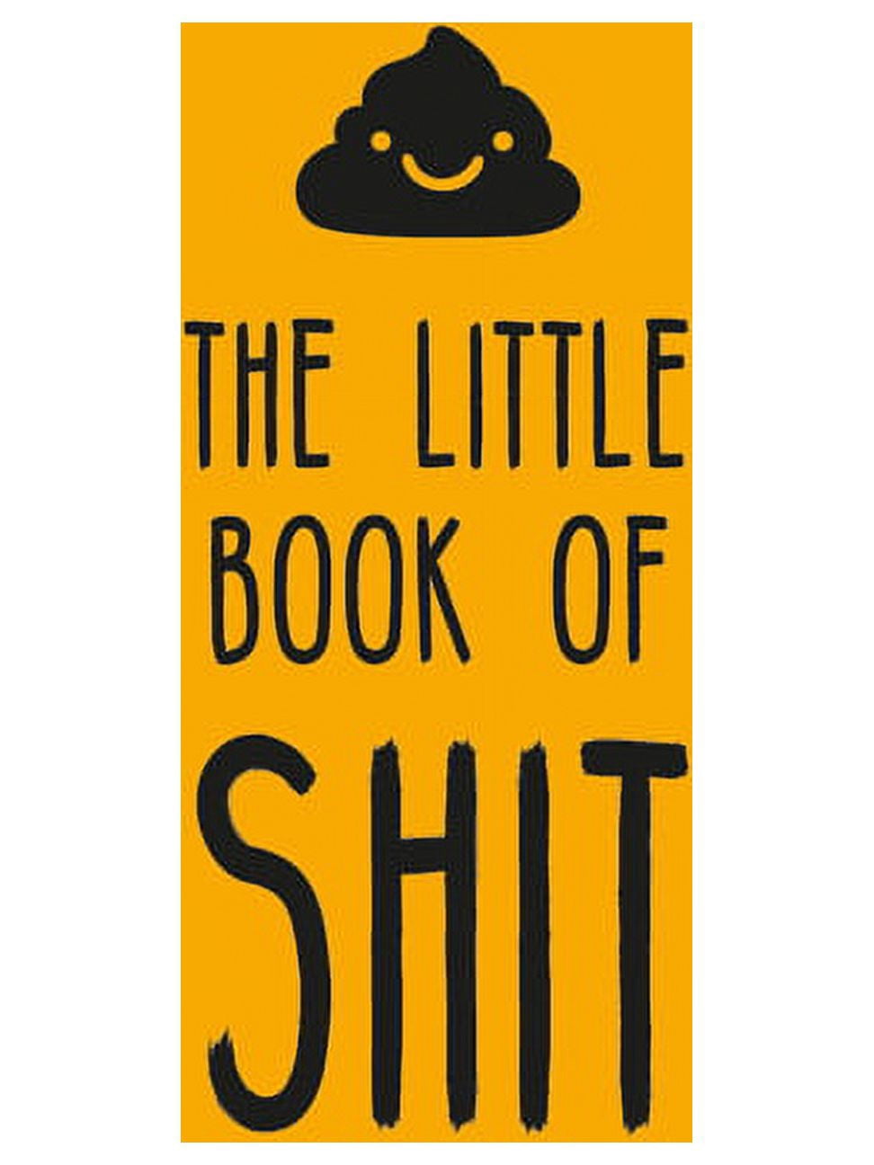 The Little Book of Shit: A Celebration of Everybody's Favorite Expletive, (Hardcover)