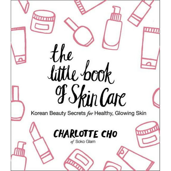 The Little Book of Skin Care: Korean Beauty Secrets for Healthy, Glowing Skin, (Hardcover)