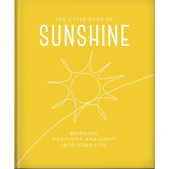 The Little Book of Sunshine: Little Rays of Light to Brighten Your Day, (Hardcover)