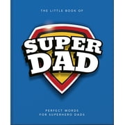 The Little Book of Superdad Perfect Words for Superhero Dads, Hardcover