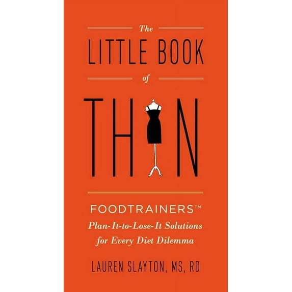 The Little Book of Thin: The Little Book of Thin: Foodtrainers Plan-It-to-Lose-It Solutions for Every Diet Dilemma, (Paperback)
