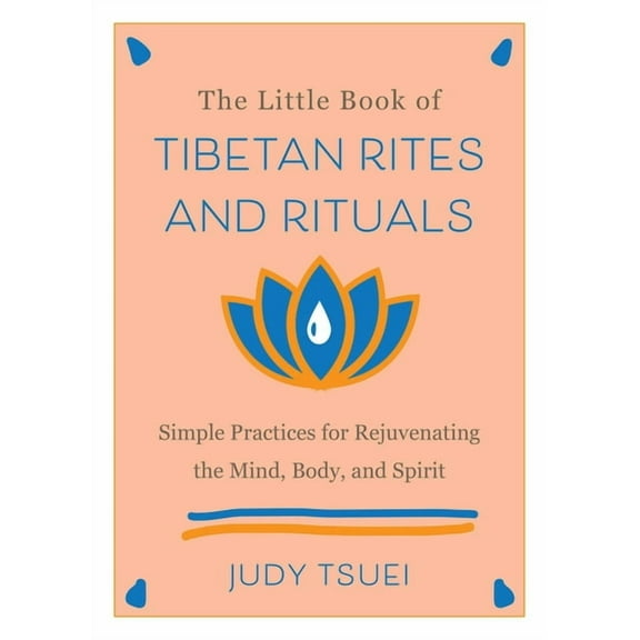 The Little Book of Tibetan Rites and Rituals: Simple Practices for Rejuvenating the Mind, Body, and Spirit, (Hardcover)