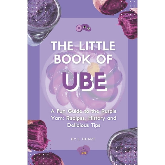 The Little Book of Ube: A Fun Guide to the Purple Yam: Recipes, History and Delicious Tips, (Paperback)