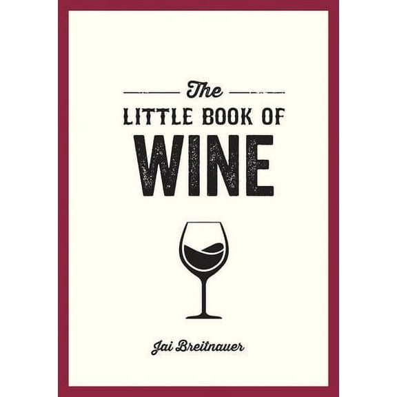 The Little Book of Wine : A Pocket Guide to the Wonderful World of Wine Tasting, History, Culture, Trivia and More (Paperback)