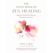 The Little Book of Zen Healing Japanese Rituals for Beauty, Harmony, and Love, Paperback