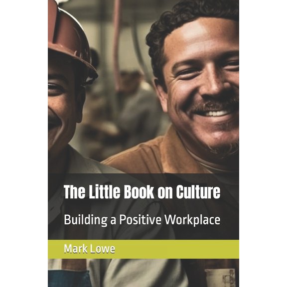 The Little Book on Culture: Building a Positive Workplace, (Paperback)