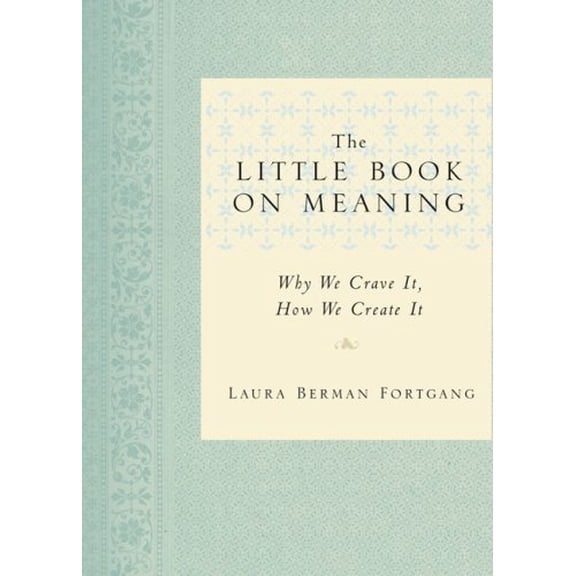 Pre-Owned The Little Book on Meaning: Why We Crave It, How We Create It (Hardcover) 1585427152 9781585427154