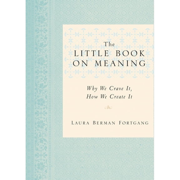 The Little Book on Meaning: Why We Crave It, How We Create It, (Paperback)