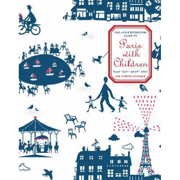 Pre-Owned The Little Bookroom Guide to Paris with Children: Play, Eat, Shop, Stay (Paperback) 1892145987 9781892145987