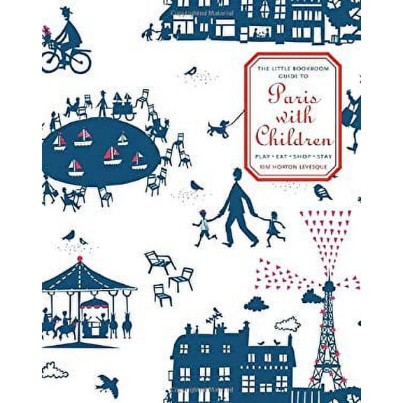 Pre-Owned The Little Bookroom Guide to Paris with Children : Play, Eat, Shop, Stay