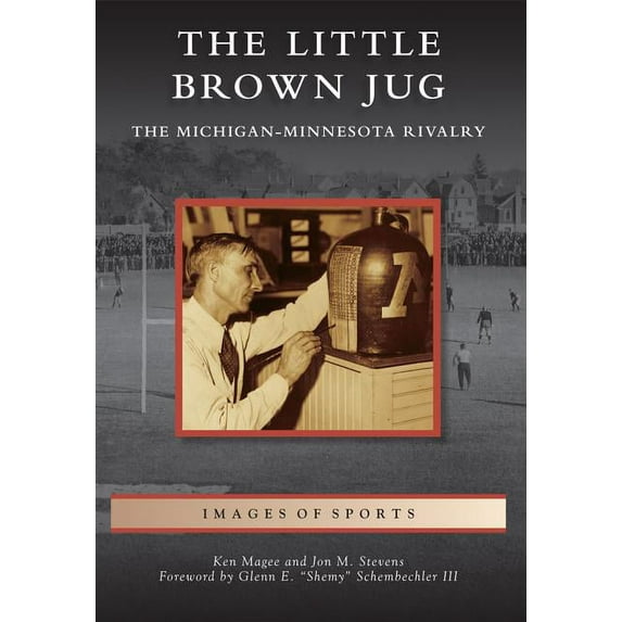 The Little Brown Jug: The Michigan-Minnesota Football Rivalry (Paperback) by Ken Magee, Jon M Stevens, Glenn E Shemy Schembechler III