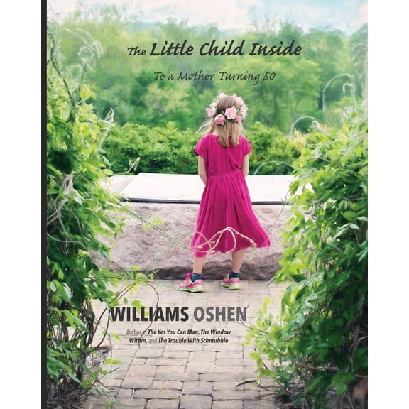 The Little Child Inside: To a Mother Turning 50 Paperback 1981815961 9781981815968 Williams Oshen