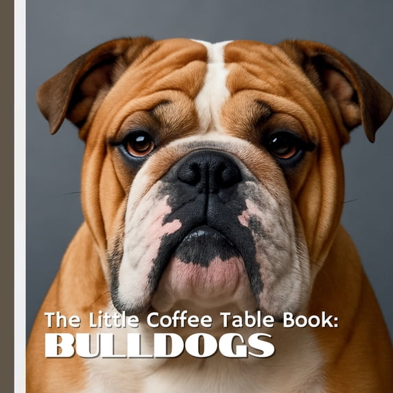 The Little Coffee Table Book: Bulldogs: With 75 quirky, fascinating, and heartwarming facts paired with full-page photog, (Paperback)