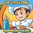 thumbnail image 1 of The Little Cook: Adventures with the Chef, (Paperback), 1 of 1