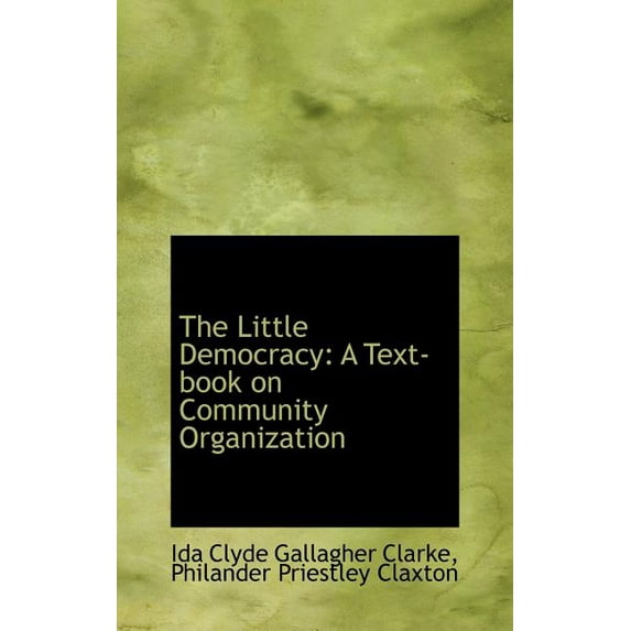 The Little Democracy: A Text-Book on Community Organization Hardcover