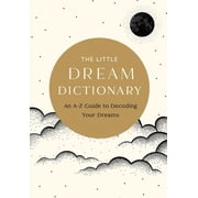 The Little Dream Dictionary An A-Z Guide to Decoding Your Dreams, Hardcover