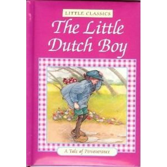 Pre-Owned The Little Dutch Boy: A Tale of Perseverance (Little Classics) (Hardcover) 0785329218 9780785329213