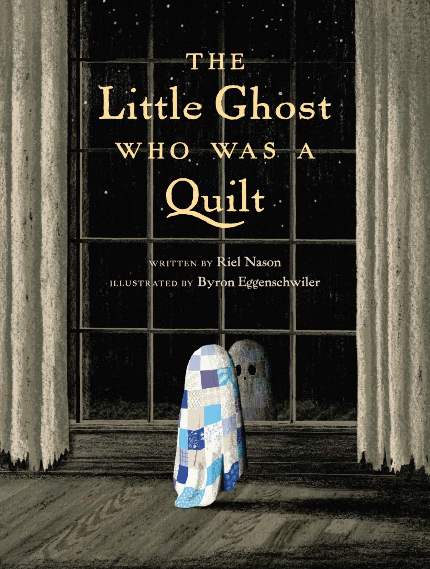 RIEL NASON; BYRON EGGENSCHWILER The Little Ghost Who Was a Quilt (Hardcover)