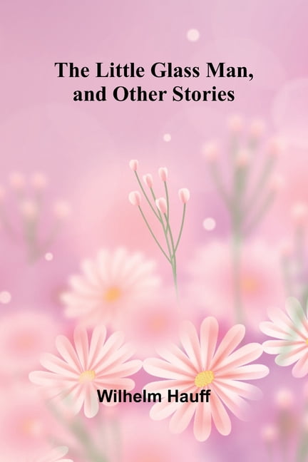 The Little Glass Man, and Other Stories, (Paperback)