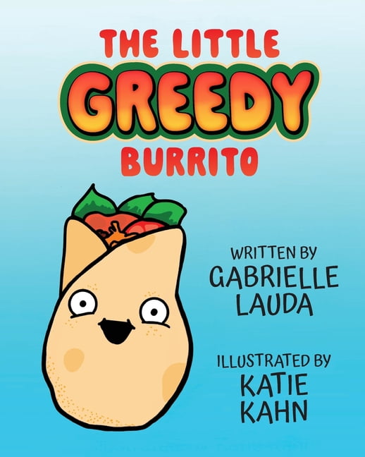 The Little Greedy Burrito: Illustrated by Katie Kahn, (Paperback)