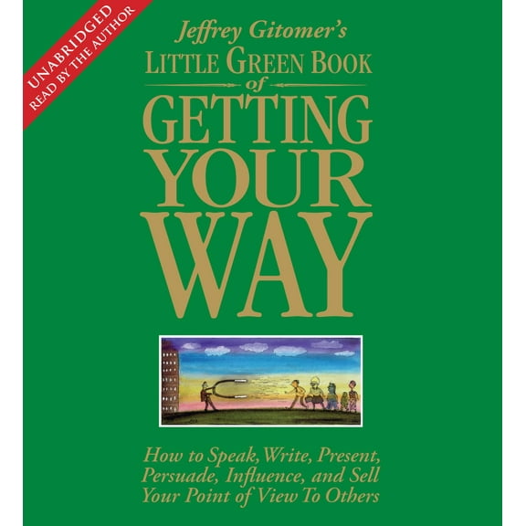 The Little Green Book of Getting Your Way : How to Speak, Write, Present, Persuade, Influence, and Sell Your Point of View to Others (CD-Audio)