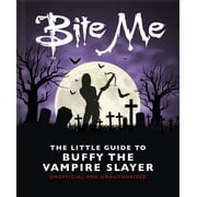 Bite Me The Little Guide to Buffy the Vampire Slayer, Hardcover
