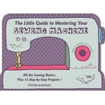 thumbnail image 1 of The Little Guide to Mastering Your Sewing Machine, 1 of 6