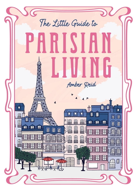 The Little Guide to Parisian Living, (Hardcover)