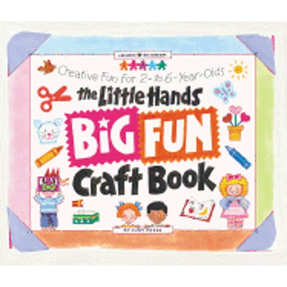 The Little Hands Big Fun Craft Book: Creative Fun for 2- To 6-Year-Olds (Paperback) by Judy Press