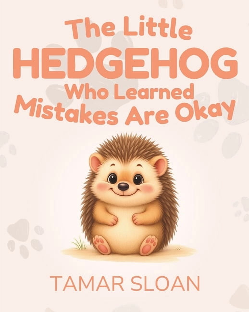 The Strength Inside Us The Little Hedgehog Who Learned Mistakes Are Okay: A gentle social emotional book for children, (Paperback)