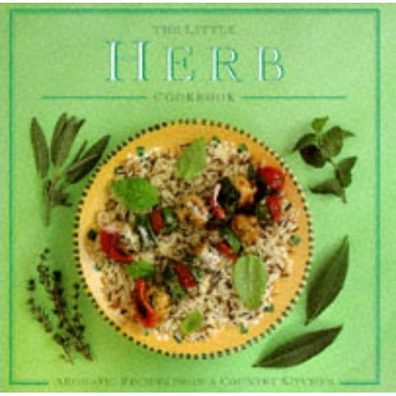 Pre-Owned The Little Herb Cookbook: Aromatic Recipes from a Country Kitchen (Hardcover 9781860351808)