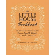 BARBARA M WALKER; GARTH WILLIAMS The Little House Cookbook (Revised Edition): Frontier Foods from Laura Ingalls Wilder's Classic Stories (Hardcover)