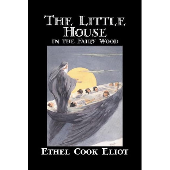 The Little House in the Fairy Wood by Ethel Cook Eliot, Fiction, Fantasy, Literary, Fairy Tales, Folk Tales, Legends & M, (Paperback)