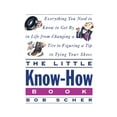 thumbnail image 1 of The Little Know-How Book: Everything You Need to Know to Get by in Life from Changing a Tire to Figuring Atip to Tying Y, (Paperback), 1 of 1