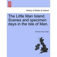 thumbnail image 1 of The Little Man Island. Scenes and Specimen Days in the Isle of Man., 1 of 1