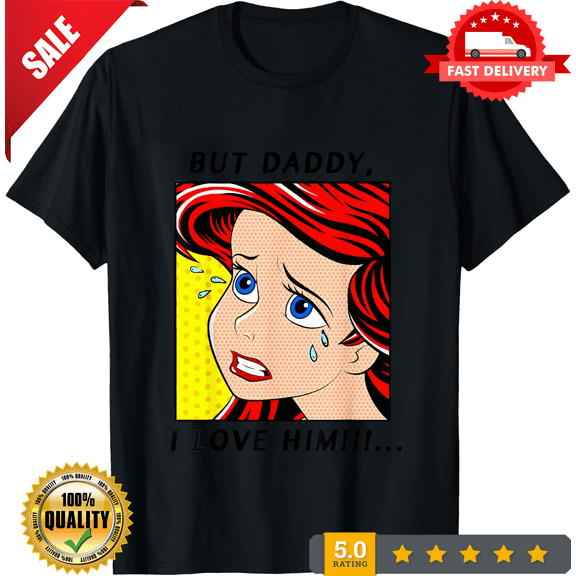 The Little Mermaid Ariel But Daddy I Love Him Comic T-Shirt, S-5XL, ULTRA LIMITED-TH74321