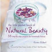 The Little Pocket Book of Natural Beauty 35 Step-By-Step Projects for Homemade Beauty, Paperback
