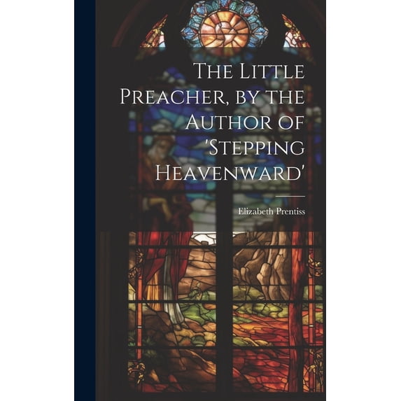 The Little Preacher, by the Author of 'stepping Heavenward', (Hardcover)