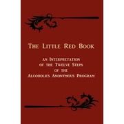 The Little Red Book An Interpretation of the Twelve Steps of the Alcoholics Anonymous Program, Paperback
