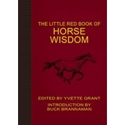YVETTE GRANT; BUCK BRANNAMAN The Little Red Book of Horse Wisdom (Paperback)